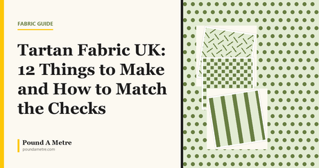 Tartan Fabric UK: 12 Things to Make and How to Match the Checks
