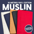 Pound A Metre 5 x 2  Metres (10 Metres) Muslin Fabric Bundle- 10 Metres (Essential Colours)